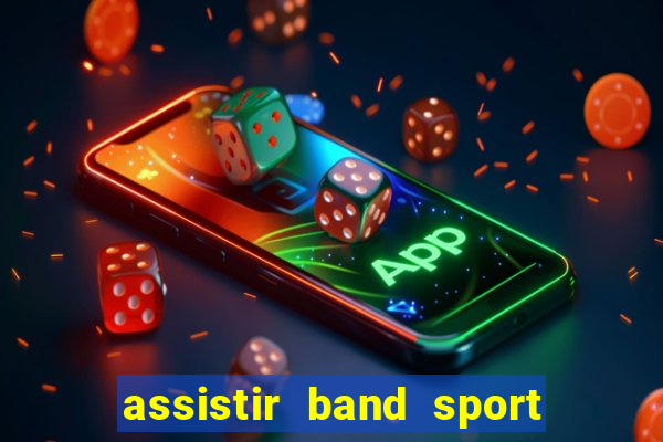 assistir band sport ao vivo